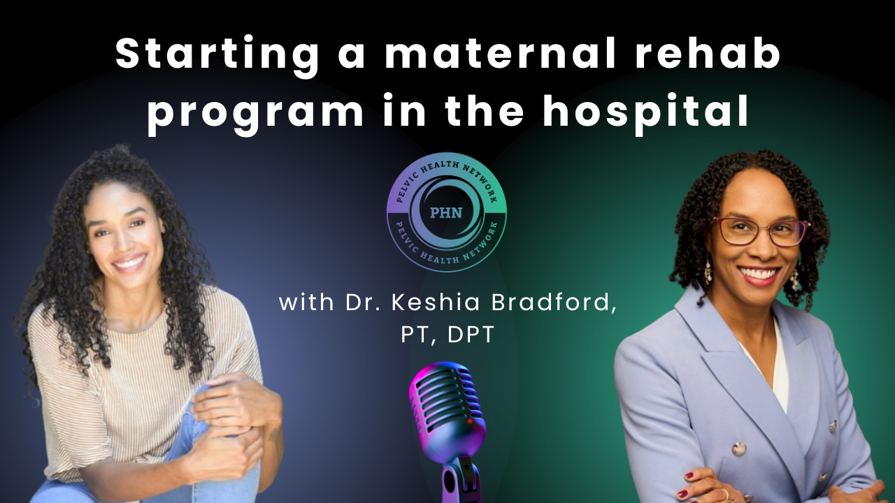 Ep. 4 Starting a maternal rehab program in the hospital