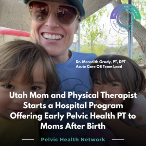 Dr. Meredith Grady and her two girls as the reason behind her hospital's pelvic health maternity PT program